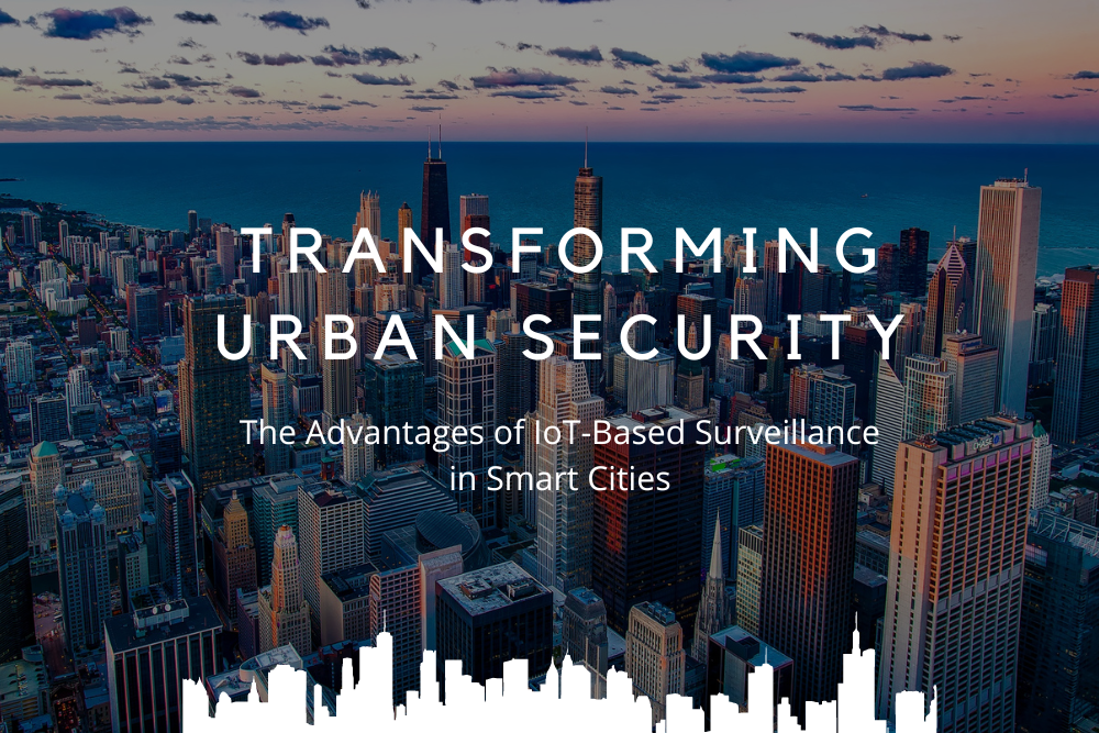 Transforming Urban Security: The Advantages of IoT-Based Surveillance in Smart Cities