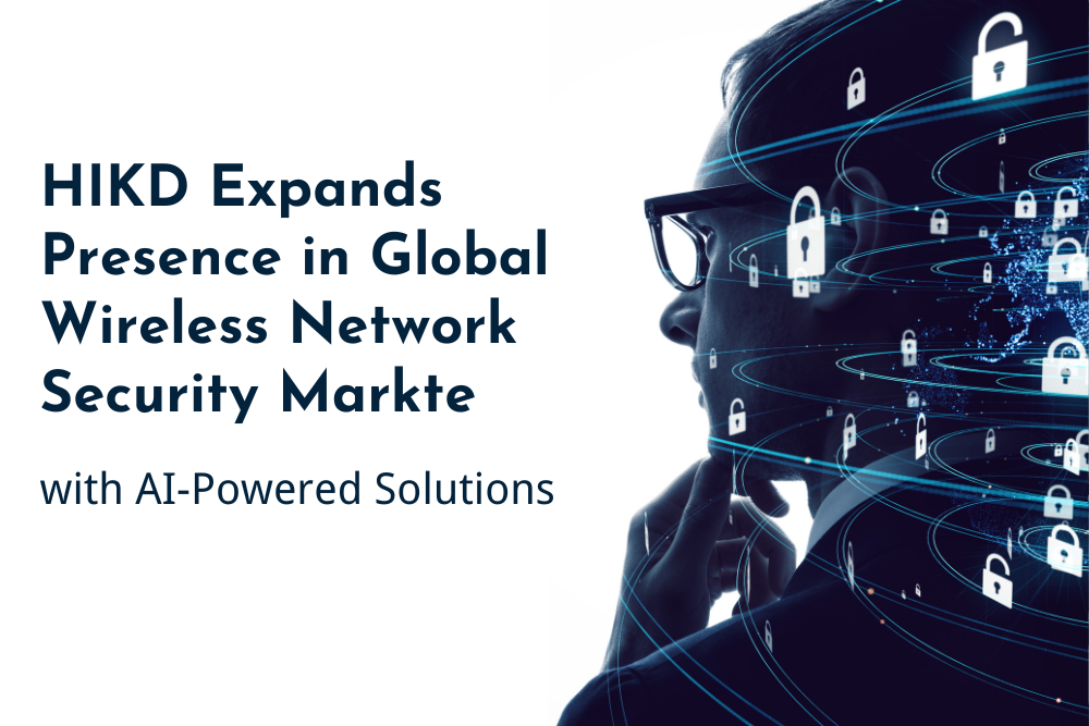 HIKD Expands Presence in Global Wireless Network Security Market with AI-Powered Solutions